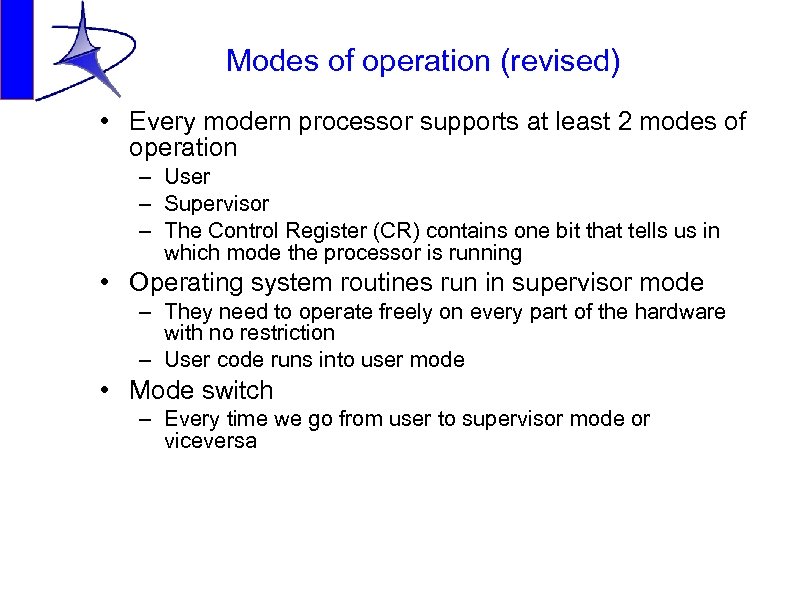 Modes of operation (revised) • Every modern processor supports at least 2 modes of