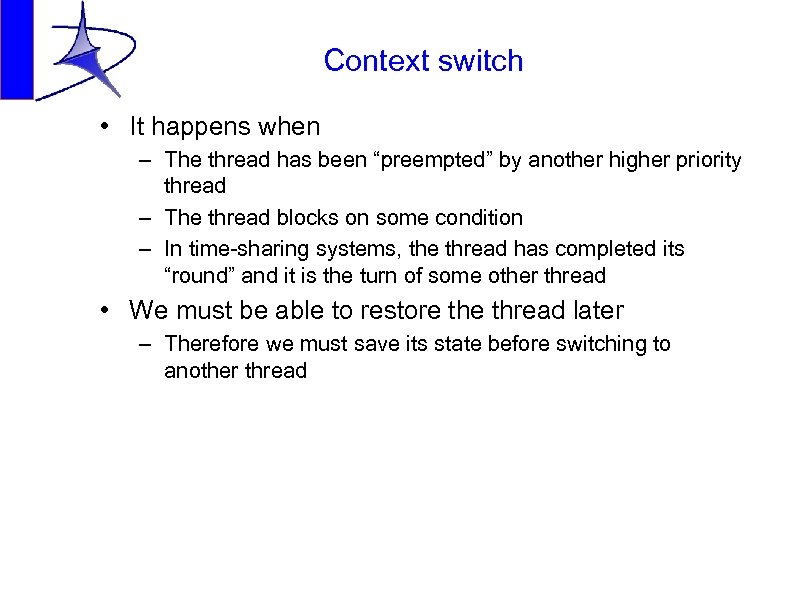 Context switch • It happens when – The thread has been “preempted” by another