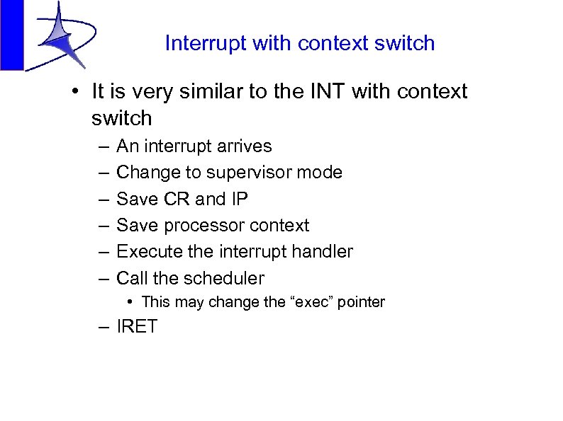 Interrupt with context switch • It is very similar to the INT with context