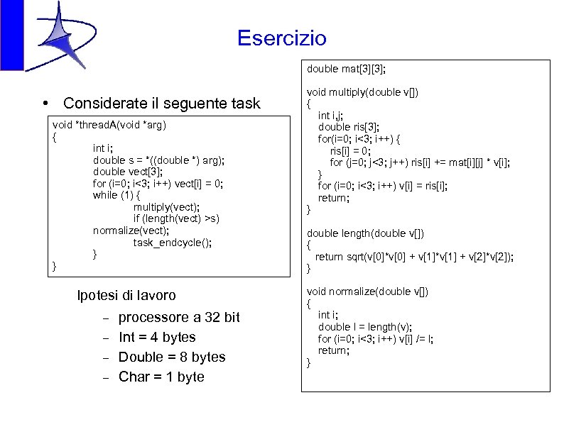 Esercizio double mat[3][3]; • Considerate il seguente task void *thread. A(void *arg) { int