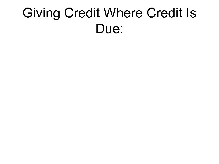 Giving Credit Where Credit Is Due: 