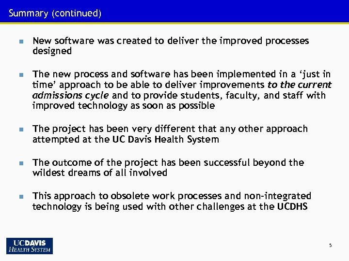 Summary (continued) n New software was created to deliver the improved processes designed n