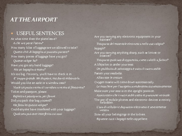 AT THE AIRPORT USEFUL SENTENCES At what time does the plane leave? A che