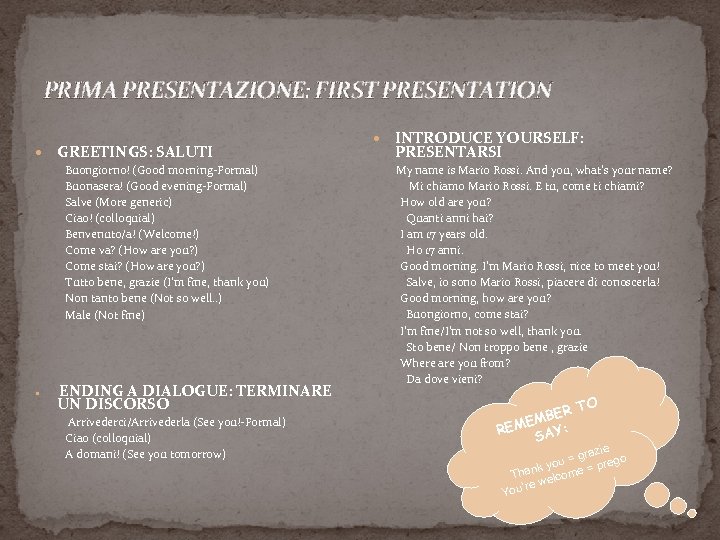 PRIMA PRESENTAZIONE: FIRST PRESENTATION GREETINGS: SALUTI INTRODUCE YOURSELF: PRESENTARSI Buongiorno! (Good morning-Formal) My name