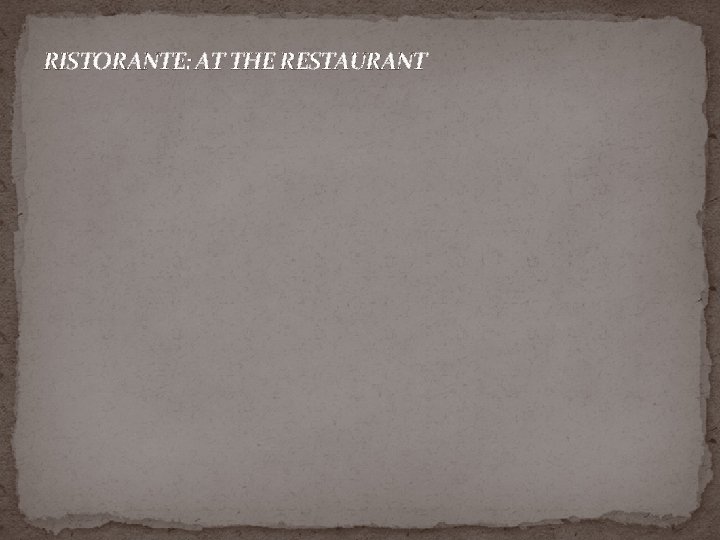 RISTORANTE: AT THE RESTAURANT 