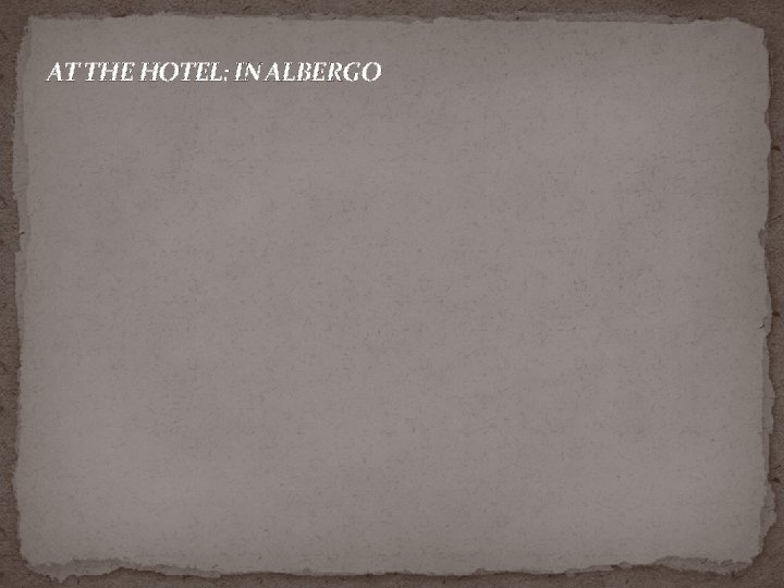 AT THE HOTEL: IN ALBERGO 