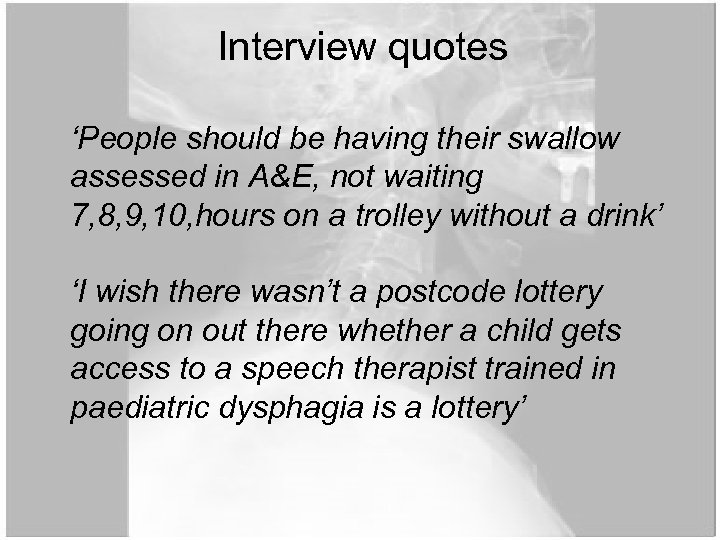 Interview quotes ‘People should be having their swallow assessed in A&E, not waiting 7,