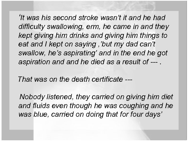 ‘It was his second stroke wasn’t it and he had difficulty swallowing, erm, he