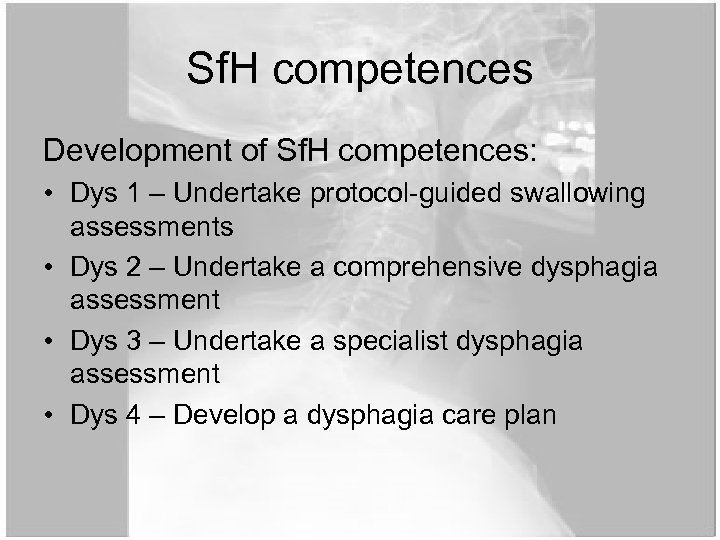 Sf. H competences Development of Sf. H competences: • Dys 1 – Undertake protocol-guided