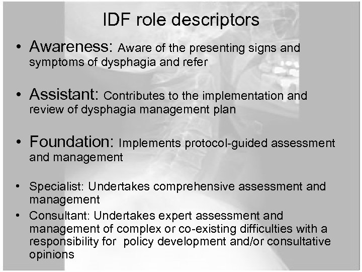 IDF role descriptors • Awareness: Aware of the presenting signs and symptoms of dysphagia