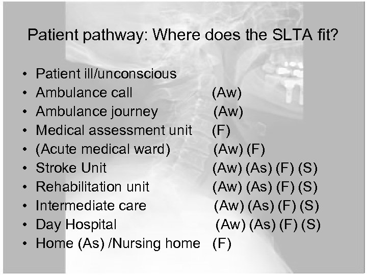 Patient pathway: Where does the SLTA fit? • • • Patient ill/unconscious Ambulance call