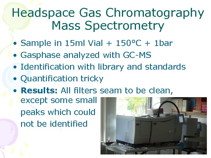 Headspace Gas Chromatography Mass Spectrometry • • • Sample in 15 ml Vial +