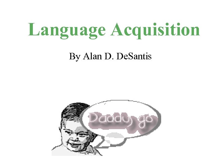 Language Acquisition By Alan D. De. Santis 