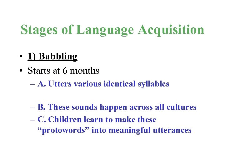 Stages of Language Acquisition • 1) Babbling • Starts at 6 months – A.