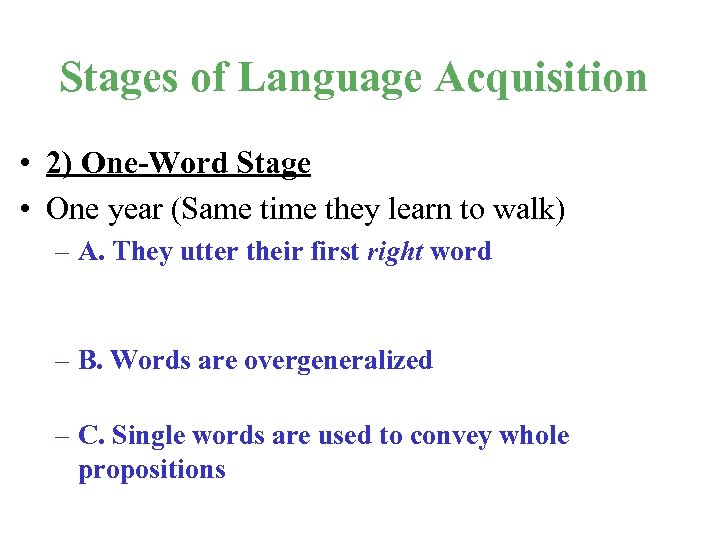 Stages of Language Acquisition • 2) One-Word Stage • One year (Same time they