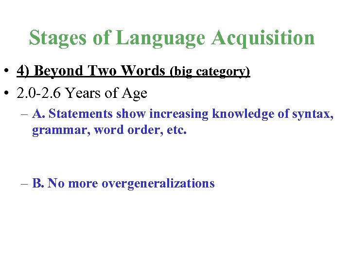 Stages of Language Acquisition • 4) Beyond Two Words (big category) • 2. 0