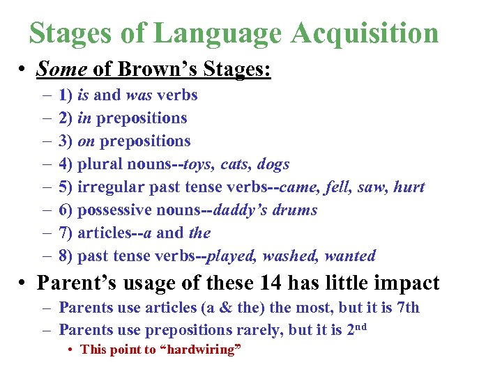 Stages of Language Acquisition • Some of Brown’s Stages: – – – – 1)