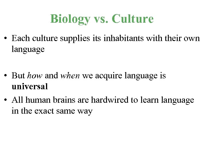 Biology vs. Culture • Each culture supplies its inhabitants with their own language •