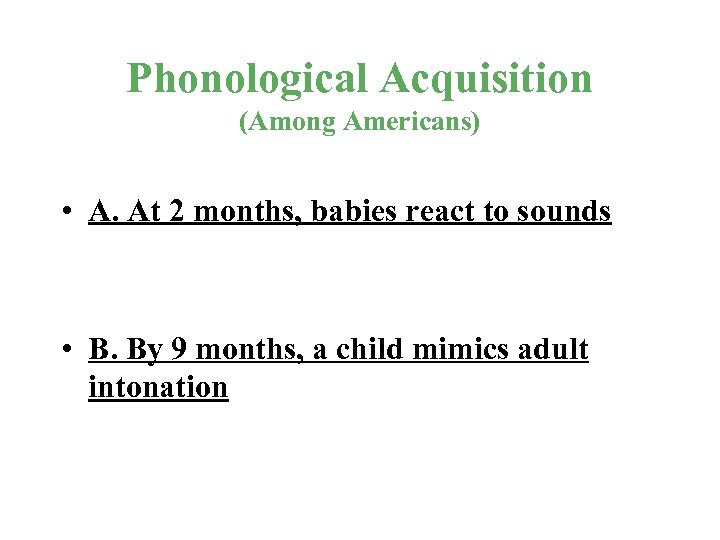 Phonological Acquisition (Among Americans) • A. At 2 months, babies react to sounds •