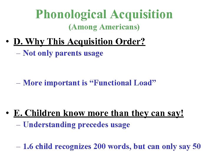 Phonological Acquisition (Among Americans) • D. Why This Acquisition Order? – Not only parents