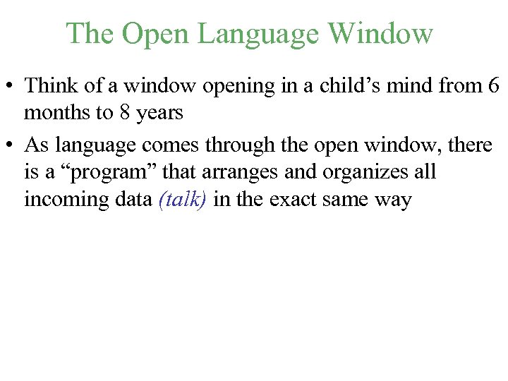 The Open Language Window • Think of a window opening in a child’s mind