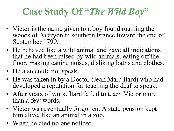 Case Study Of “The Wild Boy” • Victor is the name given to a