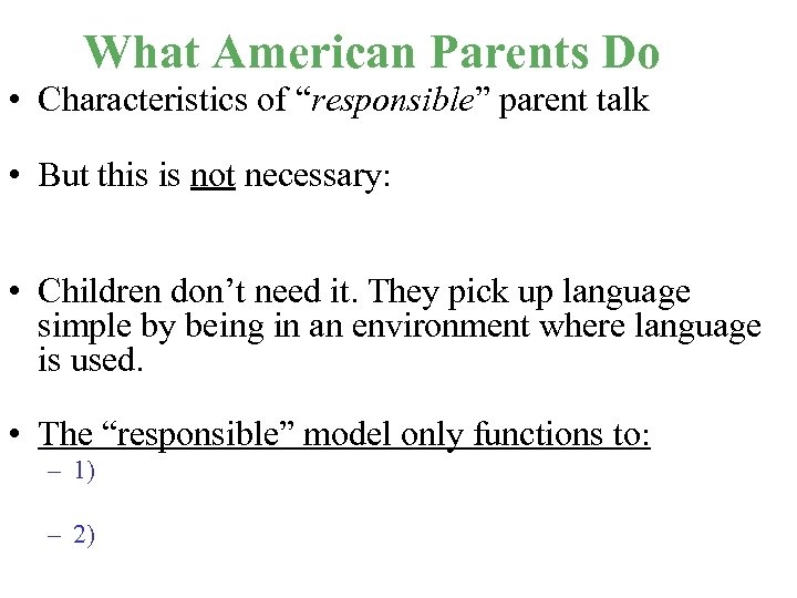 What American Parents Do • Characteristics of “responsible” parent talk • But this is