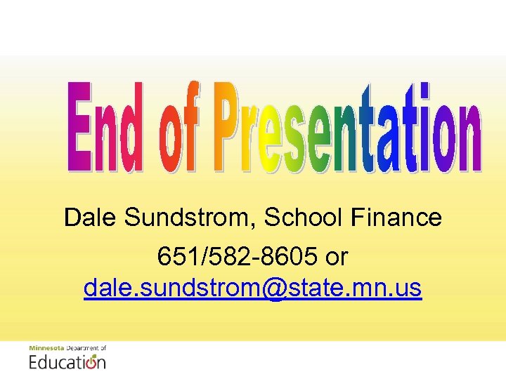 Dale Sundstrom, School Finance 651/582 -8605 or dale. sundstrom@state. mn. us 