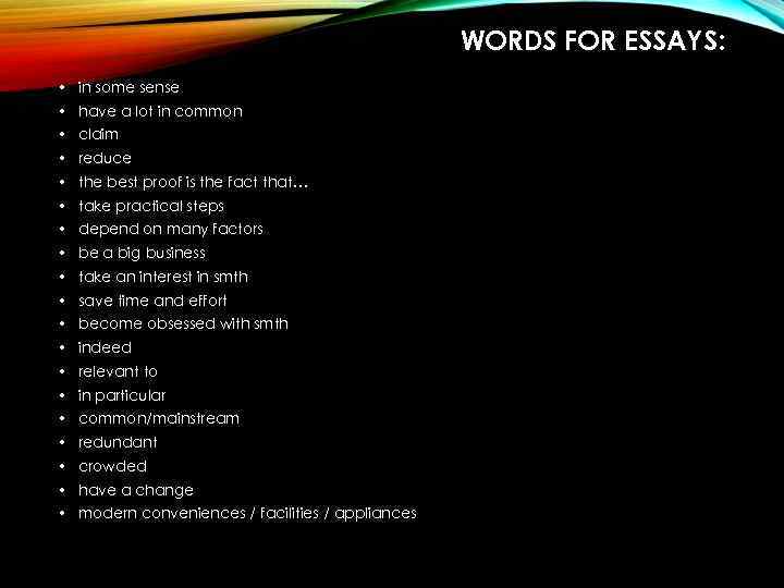 WORDS FOR ESSAYS: • in some sense • have a lot in common •