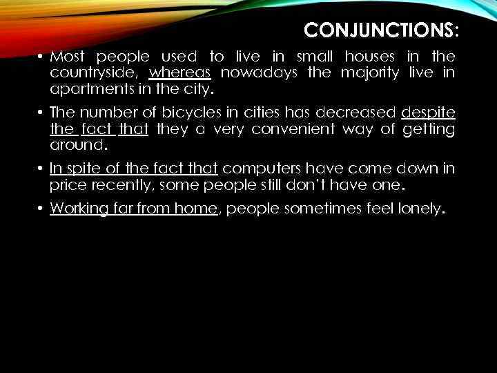 CONJUNCTIONS: • Most people used to live in small houses in the countryside, whereas