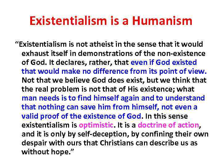 Existentialism is a Humanism “Existentialism is not atheist in the sense that it would