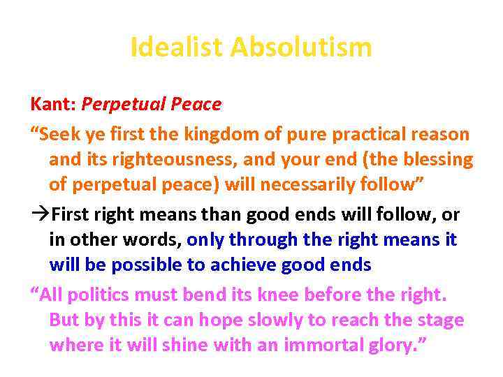 Idealist Absolutism Kant: Perpetual Peace “Seek ye first the kingdom of pure practical reason