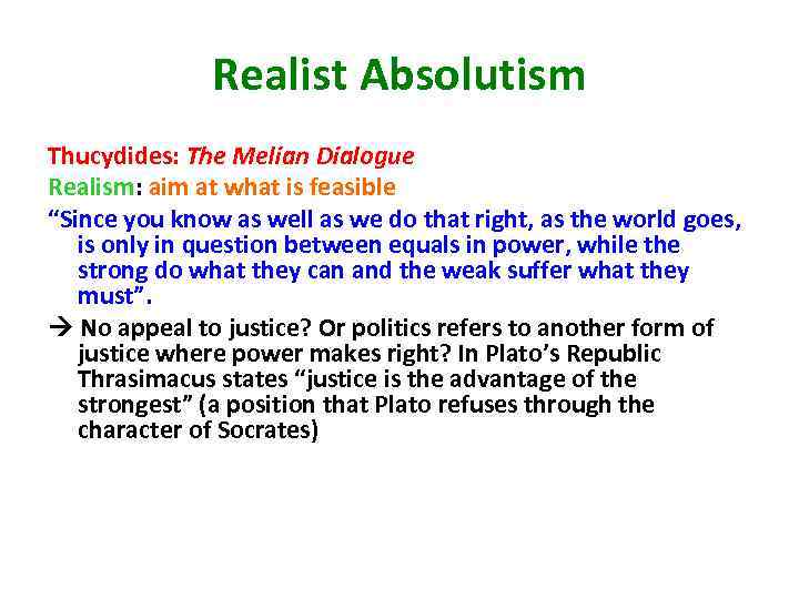 Realist Absolutism Thucydides: The Melian Dialogue Realism: aim at what is feasible “Since you