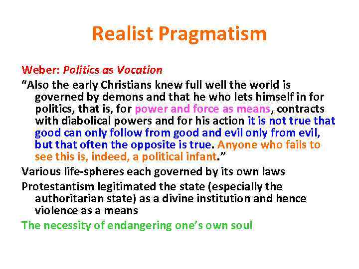 Realist Pragmatism Weber: Politics as Vocation “Also the early Christians knew full well the