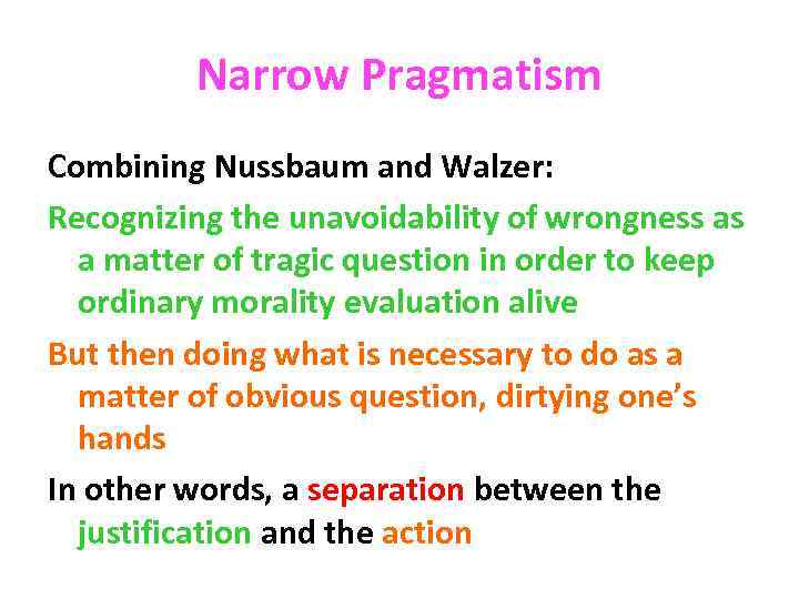 Narrow Pragmatism Combining Nussbaum and Walzer: Recognizing the unavoidability of wrongness as a matter