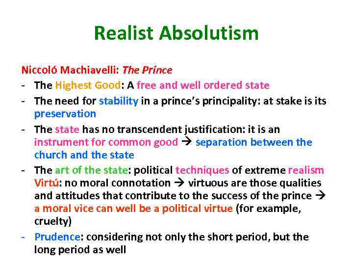 Realist Absolutism Niccoló Machiavelli: The Prince - The Highest Good: A free and well