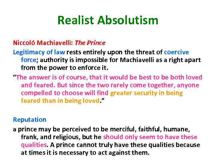 Realist Absolutism Niccoló Machiavelli: The Prince Legitimacy of law rests entirely upon the threat