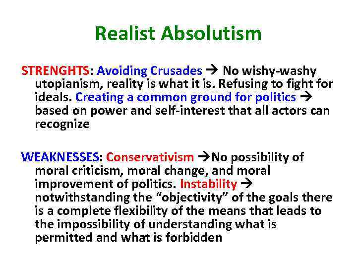 Realist Absolutism STRENGHTS: Avoiding Crusades No wishy-washy utopianism, reality is what it is. Refusing