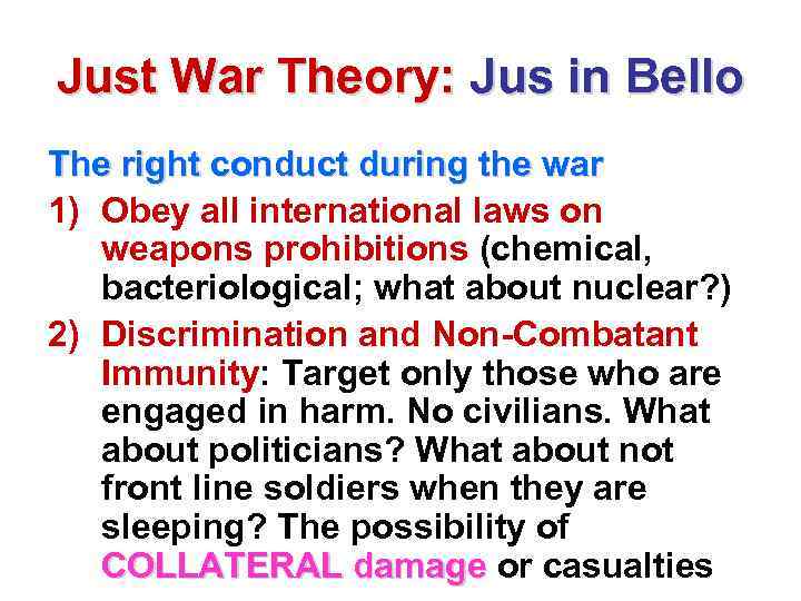 Just War Theory: Jus in Bello The right conduct during the war 1) Obey