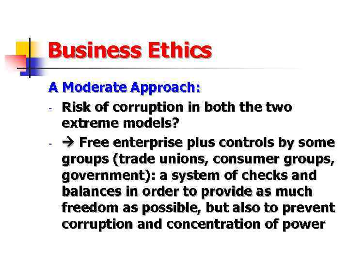 Business Ethics A Moderate Approach: - Risk of corruption in both the two extreme