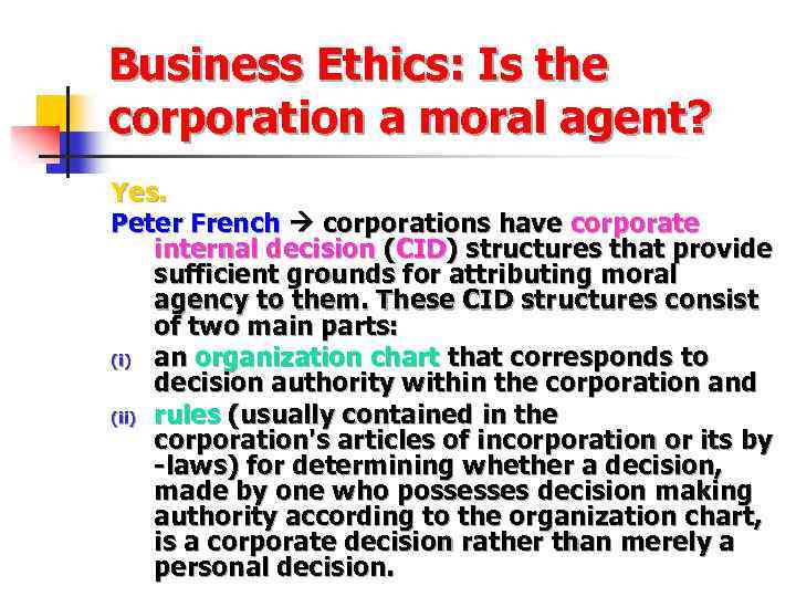 Business Ethics: Is the corporation a moral agent? Yes. Peter French corporations have corporate