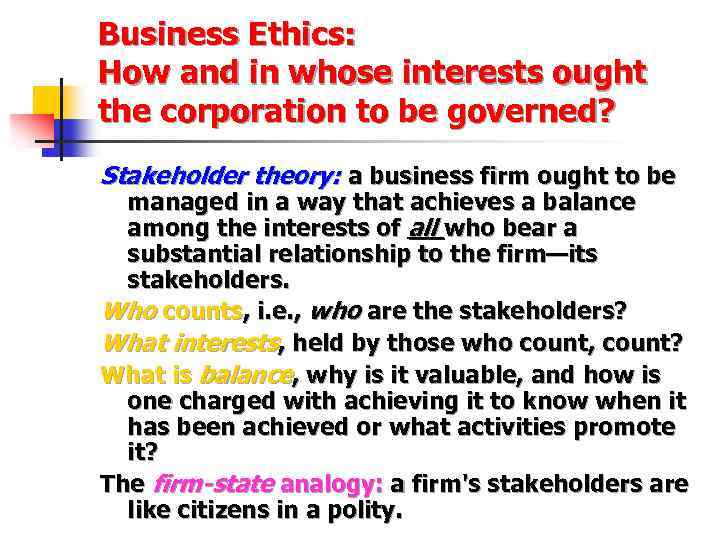 Business Ethics: How and in whose interests ought the corporation to be governed? Stakeholder