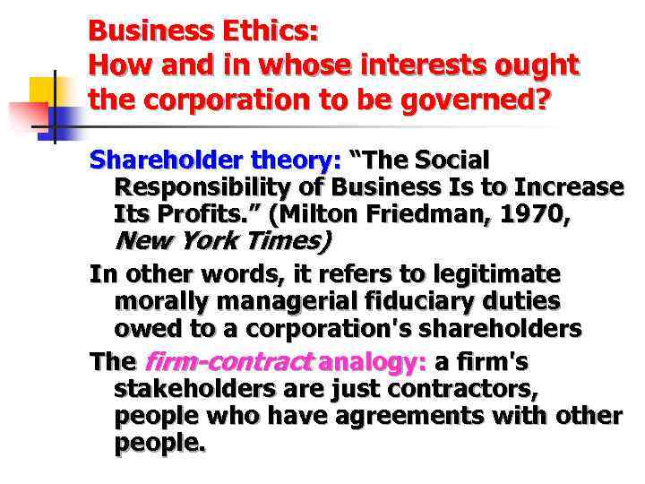 Business Ethics: How and in whose interests ought the corporation to be governed? Shareholder