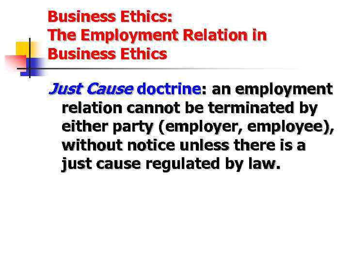 Business Ethics: The Employment Relation in Business Ethics Just Cause doctrine: an employment relation