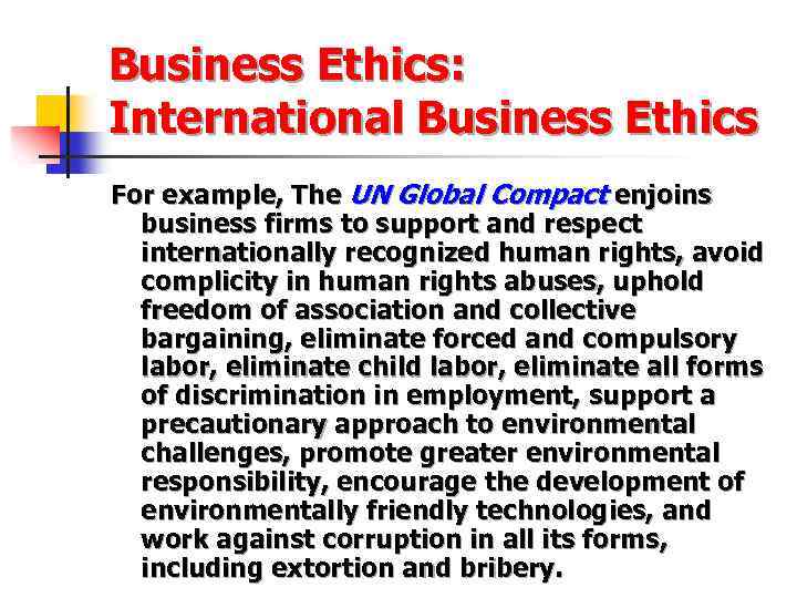 Business Ethics: International Business Ethics For example, The UN Global Compact enjoins business firms