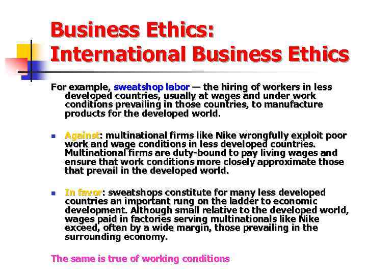 Business Ethics: International Business Ethics For example, sweatshop labor — the hiring of workers