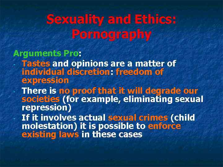 Sexuality and Ethics: Pornography Arguments Pro: - Tastes and opinions are a matter of