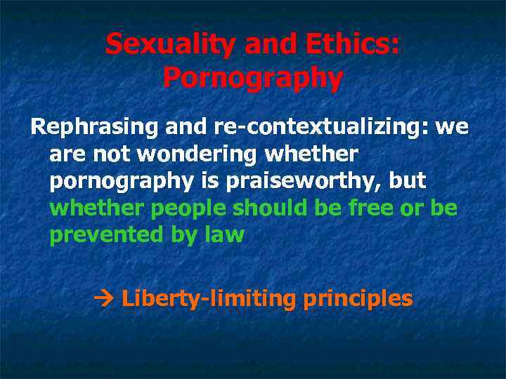 Sexuality and Ethics: Pornography Rephrasing and re-contextualizing: we are not wondering whether pornography is