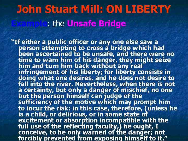John Stuart Mill: ON LIBERTY Example: the Unsafe Bridge “If either a public officer
