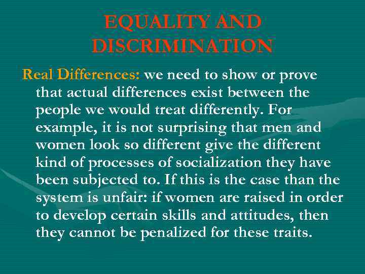 EQUALITY AND DISCRIMINATION Real Differences: we need to show or prove that actual differences